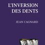Jean Cagnard, L'inversion des dents