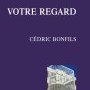 Cédric Bonfils, Votre regard