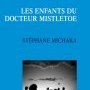Stéphane Michaka, Les Enfants du docteur Mistletoe