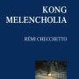Rémi Checchetto, Kong melencholia