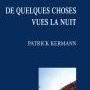 Patrick Kermann, De quelques choses vues la nuit