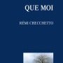 Rémi Checchetto, Que moi
