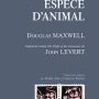 Douglas Maxwell, Espèce d'animal
