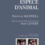 Douglas Maxwell, Espèce d'animal