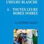 Claudine Galea, L'Heure blanche & Toutes leurs robes (...)